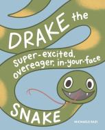 Drake the Super-Excited, Overeager, In-Your-Face Snake: A Book about Consent di Michaele Razi edito da LITTLE BIGFOOT