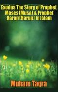 Exodus the Story of Prophet Moses (Musa) & Prophet Aaron (Harun) in Islam di Muham Taqra edito da Booksmango
