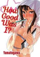 How Good Was I? di Yamatogawa edito da FAKKU