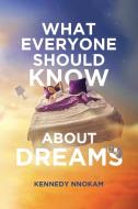 What Everyone Should Know About Dreams di Kennedy Nnokam edito da Christian Faith Publishing, Inc