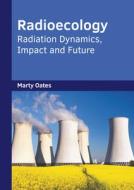 Radioecology: Radiation Dynamics, Impact and Future edito da SYRAWOOD PUB HOUSE