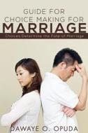 Guide for Choice Making for Marriage di Dawaye O. Opuda edito da Tate Publishing & Enterprises