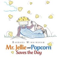 Mr. Jellie and Popcorn Saves the Day di Barbara Winningham edito da AuthorHouse