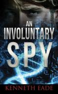 An Involuntary Spy di Kenneth Eade edito da Times Square Publishing