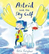 Astrid and the Sky Calf di Rosie Faragher edito da Child's Play International Ltd