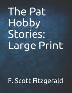 The Pat Hobby Stories: Large Print di F. Scott Fitzgerald edito da INDEPENDENTLY PUBLISHED