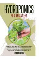 Hydroponics for Beginners: 2 Books in 1: An ultimate bible to master hydroponics: Get the secret guide to Hydroponic techniques, Organic Gardenin di Jack Smith edito da LIGHTNING SOURCE INC