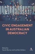 Civic Engagement in Australian Democracy edito da Anthem Press