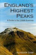 England's Highest Peaks: A Guide to the 2,000ft Summits di Alasdair Dibb edito da Mainstream Publishing Company
