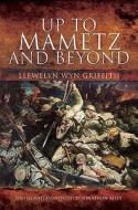 Up To Mametz - And Beyond di Llewelyn Wyn Griffith edito da Pen & Sword Books Ltd