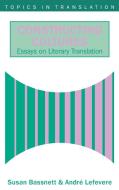 Constructing Cultures: Essay on Literary Translation di Susan Bassnett, Bassnett, Andre Lefevere edito da MULTILINGUAL MATTERS