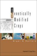 Genetically Modified Crops di Halford Nigel G edito da Imperial College Press