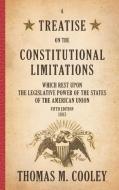 A Treatise on the Constitutional Limitations which Rest Upon the Legislative Power of the States of the American Union di Thomas M. Cooley edito da The Lawbook Exchange, Ltd.