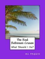 The Real Robinson Crusoe: What Should I Do? di MC Paquin edito da La Carolina Press