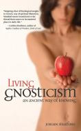 Living Gnosticism: An Ancient Way of Knowing di Jordan Stratford edito da APOCRYPHILE PR