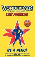 Wonderdads Los Angeles: The Best Dad & Child Activities in Los Angeles di Mac Duffy edito da Wonderdads