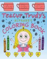 The Teacup Trudy Alphabet Coloring Book: A Children's Coloring Book di Ron Pittman edito da Luminare Press