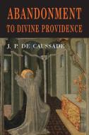 Abandonment to Divine Providence di Jean Pierre de Caussade edito da Albatross Publishers