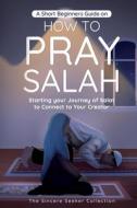 A Short Beginners Guide on How to Pray Salah di The Sincere Seeker Collection edito da The Sincere Seeker