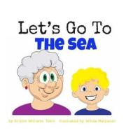 Let's Go to the Sea di Kristin Williams Tokic edito da Createspace Independent Publishing Platform
