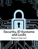 Security, Id Systems and Locks di Robert Harrell edito da Createspace Independent Publishing Platform
