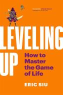 Leveling Up: How to Master the Game of Life and Business di Eric Siu edito da PAGE TWO BOOKS INC