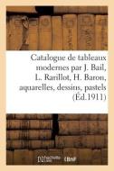Catalogue De Tableaux Modernes Par J. Bail, L. Rarillot, H. Baron, Aquarelles, Dessins di COLLECTIF edito da Hachette Livre - BNF