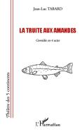 La truite aux amandes di Jean-Luc Tabard edito da Editions L'Harmattan