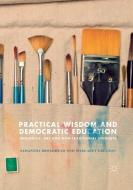 Practical Wisdom and Democratic Education di Samantha Broadhead, Margaret Gregson edito da Springer International Publishing