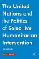 The United Nations and the Politics of Selective Humanitarian Intervention di Martin Binder edito da Springer International Publishing