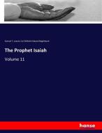 The Prophet Isaiah di Samuel T. Lowrie, Carl Wilhelm Eduard Nägelsbach edito da hansebooks