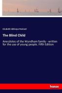 The Blind Child di Elizabeth Sibthorpe Pinchard edito da hansebooks