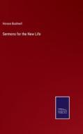Sermons for the New Life di Horace Bushnell edito da Salzwasser-Verlag