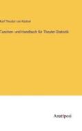 Taschen- und Handbuch für Theater-Statistik di Karl Theodor von Küstner edito da Anatiposi Verlag