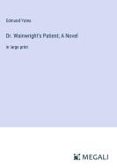 Dr. Wainwright's Patient; A Novel di Edmund Yates edito da Megali Verlag