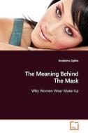 The Meaning Behind The Mask di Madeleine Ogilvie edito da VDM Verlag