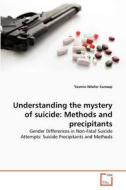 Understanding the mystery of suicide: Methods and precipitants di Yasmin Nilofer Farooqi edito da VDM Verlag