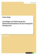 Grundlagen und Bedeutung des Makroinstitutionalismus für das Strategische Management di Corinna Sinzig edito da GRIN Publishing