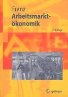 Arbeitsmarktokonomik di Wolfgang Franz edito da Springer