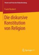 Die diskursive Konstitution von Religion di Frank Neubert edito da Springer Fachmedien Wiesbaden