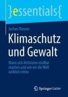 Klimaschutz und Gewalt di Jochen Theurer edito da Springer-Verlag GmbH