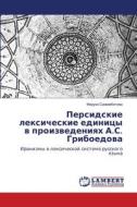 Persidskie lexicheskie edinicy w proizwedeniqh A.S. Griboedowa di Feruza Samambetowa edito da LAP LAMBERT Academic Publishing