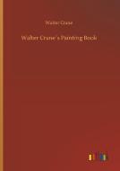 Walter Crane´s Painting Book di Walter Crane edito da Outlook Verlag