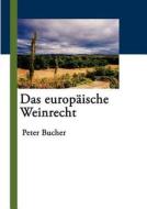 Das Europ Ische Weinrecht di Peter Bucher edito da Books On Demand
