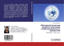 Metodologicheskie aspekty izucheniq globalizacionnyh processow di Galina Sarajkina edito da LAP LAMBERT Academic Publishing