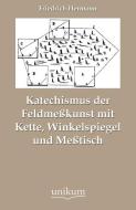 Katechismus der Feldmeßkunst mit Kette, Winkelspiegel und Meßtisch di Friedrich Hermann edito da UNIKUM
