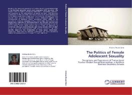 The Politics of Female Adolescent Sexuality di Kristina Nicole Séne edito da LAP Lambert Acad. Publ.