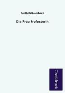 Die Frau Professorin di Berthold Auerbach edito da Grosdruckbuch Verlag