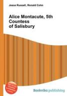 Alice Montacute, 5th Countess Of Salisbury edito da Book On Demand Ltd.
