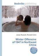 Winter Offensive Of 1947 In Northeast China edito da Book On Demand Ltd.
